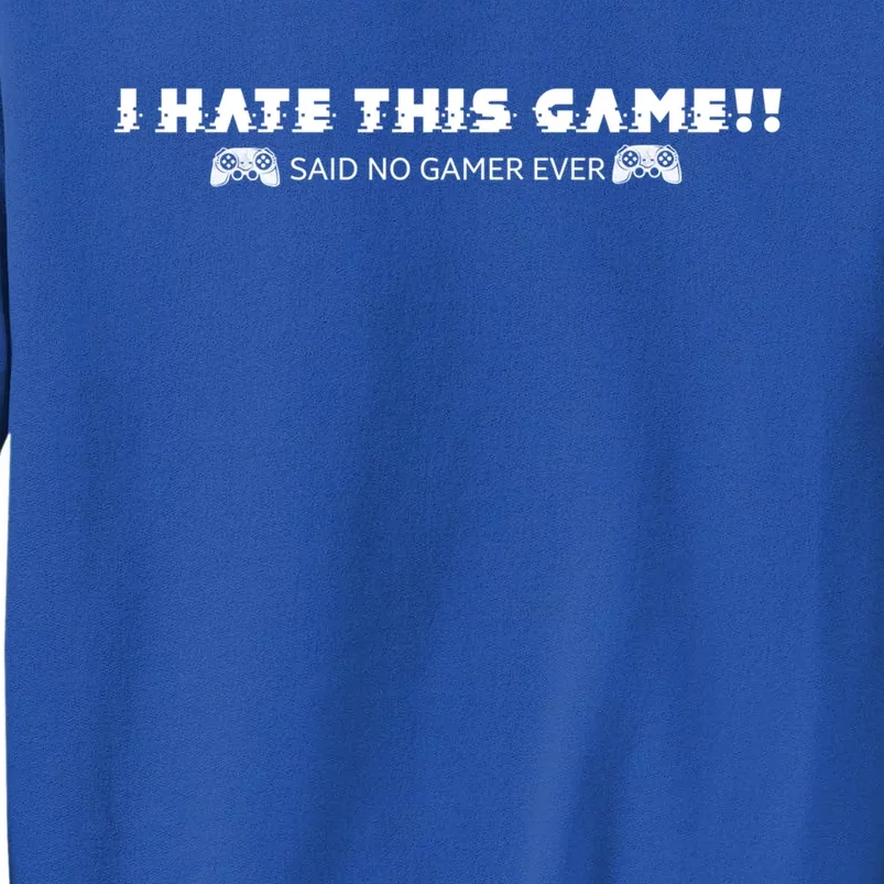 I Hate This Game Said No Gamer Ever Gift Video Games Controls Cool Gift Tall Sweatshirt