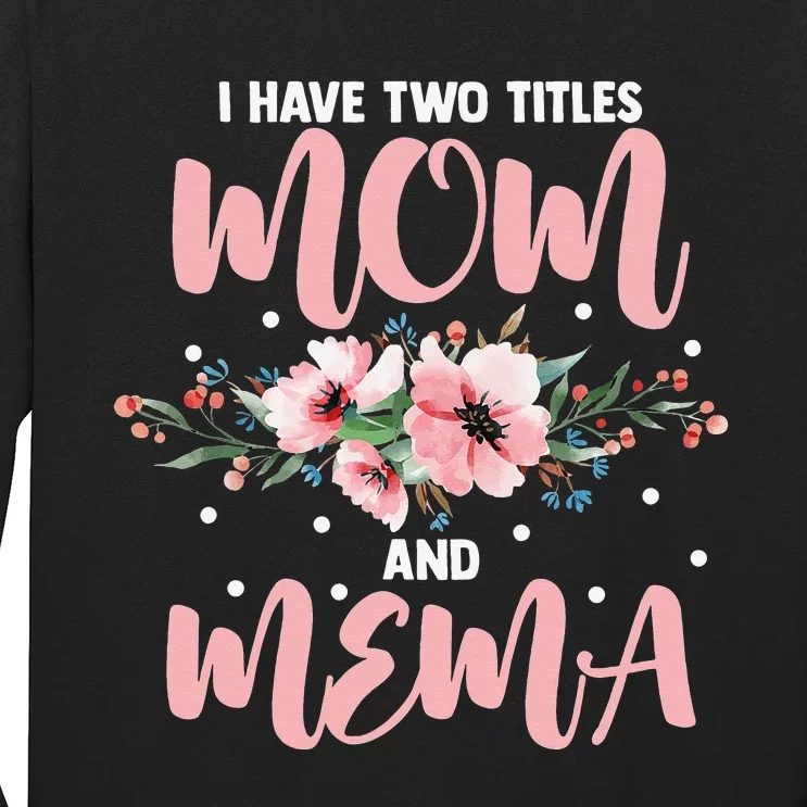 I Have Two Titles Mom And Mema Flowers Mother's day Long Sleeve Shirt