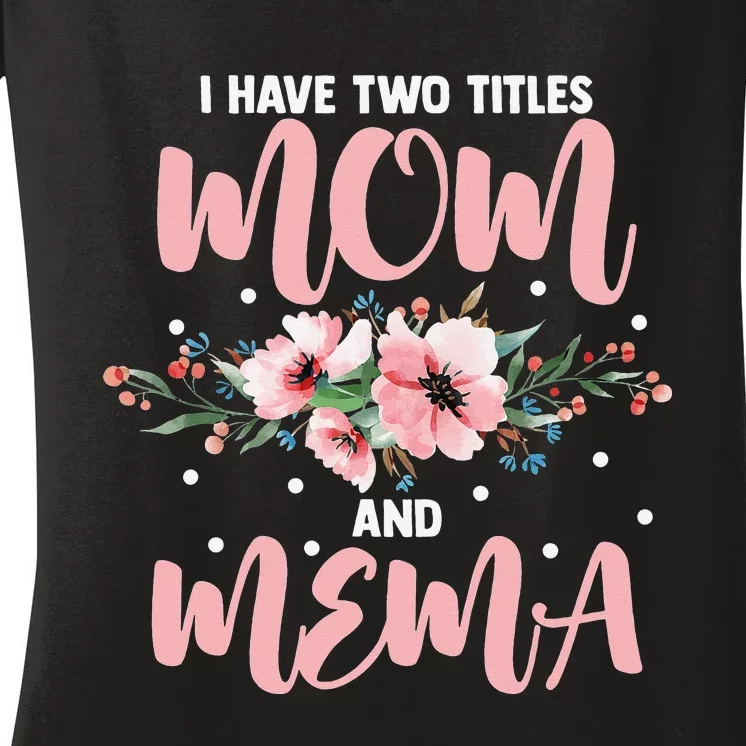 I Have Two Titles Mom And Mema Flowers Mother's day Women's V-Neck T-Shirt