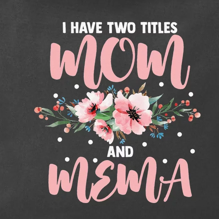 I Have Two Titles Mom And Mema Flowers Mother's day Zip Tote Bag