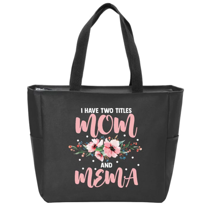 I Have Two Titles Mom And Mema Flowers Mother's day Zip Tote Bag