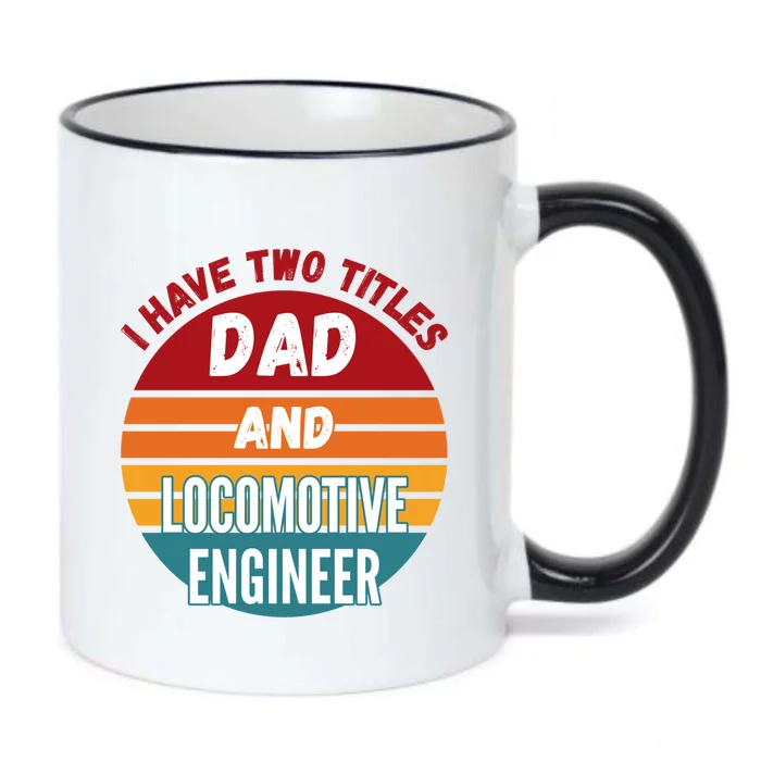 I Have Two Titles Dad And Locomotive Engineer Great Gift Black Color Changing Mug