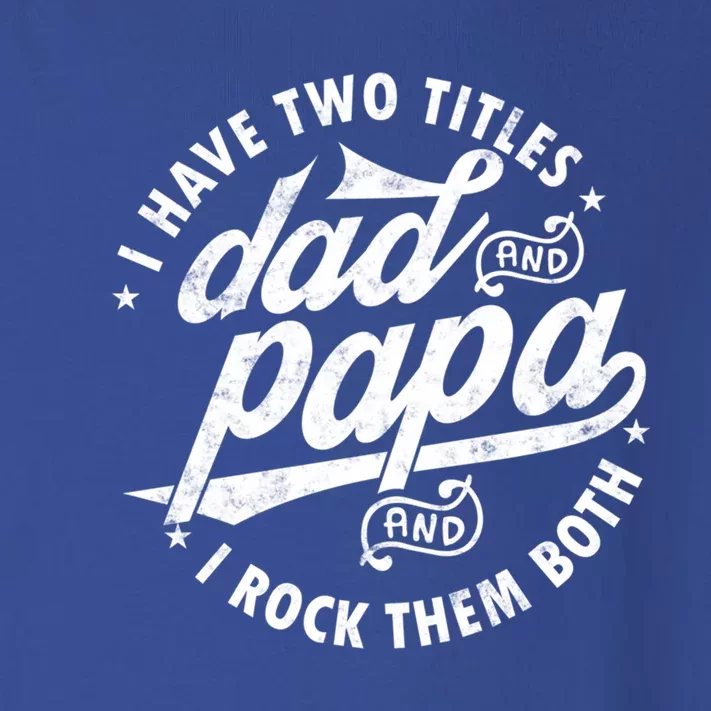 I Have Two Titles Dad And Papa I Rock Them Both Gift Father Funny Gift Toddler Long Sleeve Shirt