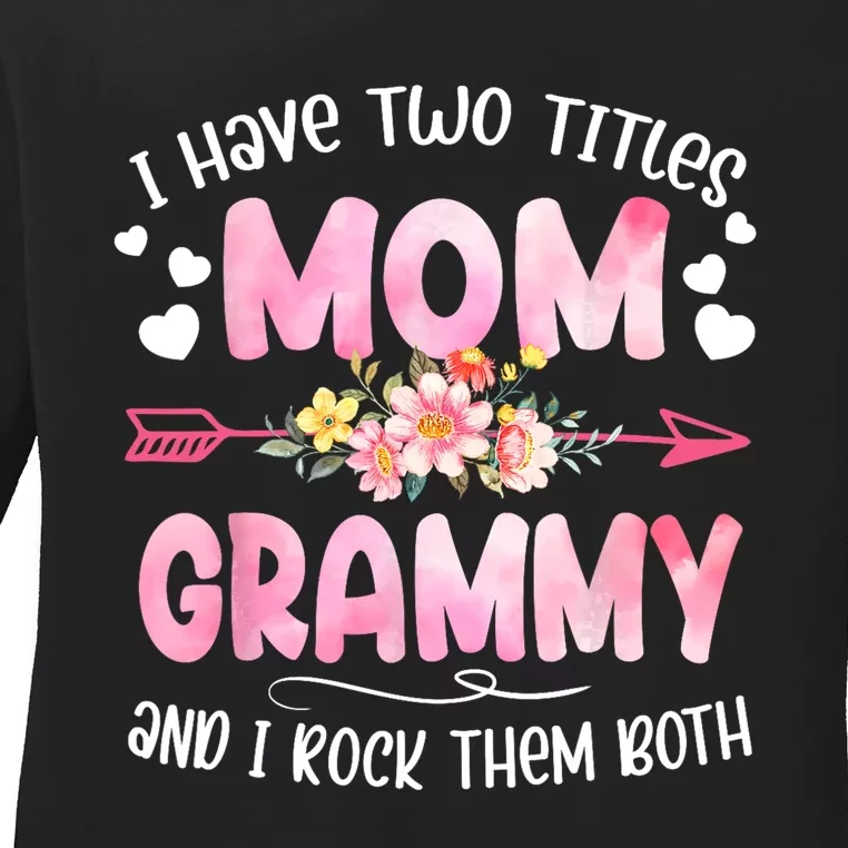 I Have Two Titles Mom And Grammy Mothers Day Gifts Ladies Long Sleeve Shirt