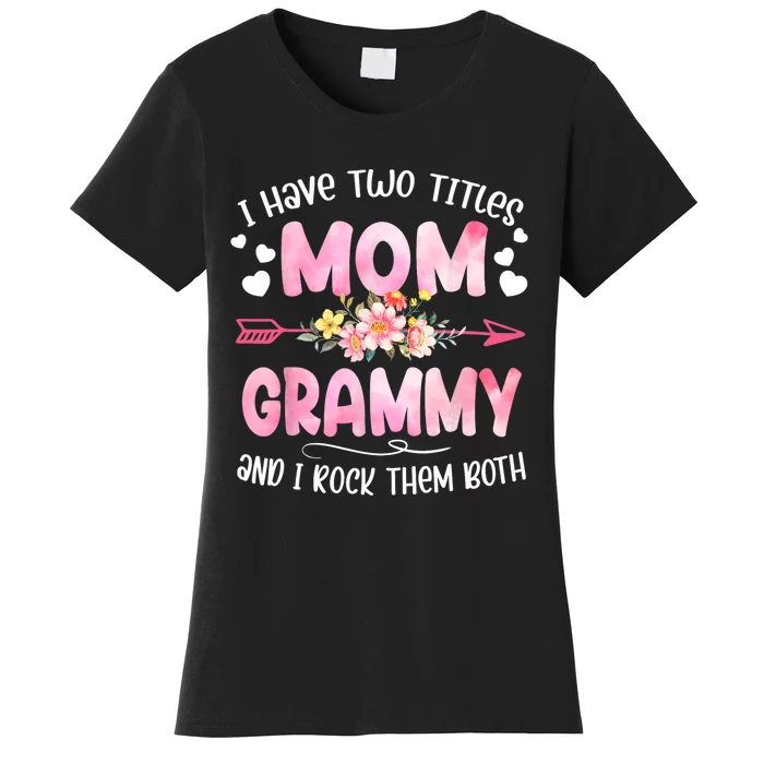 I Have Two Titles Mom And Grammy Mothers Day Gifts Women's T-Shirt