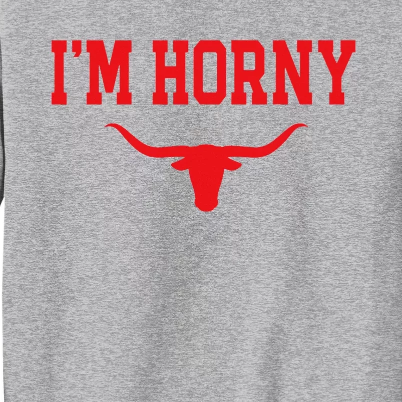 I'm Horny Texas Fan Tall Sweatshirt