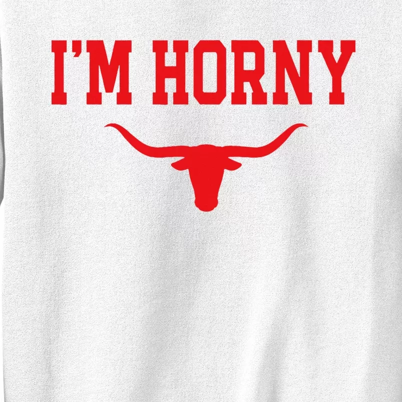 I'm Horny Texas Fan Sweatshirt