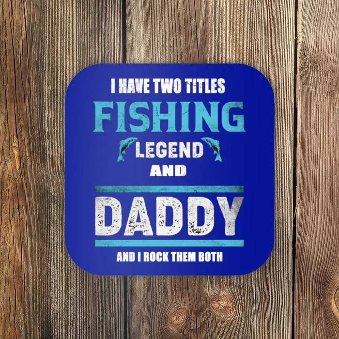 I Have Two Titles Fishing Legend And Daddy Fisher Dad Meaningful Gift Coaster