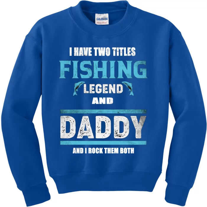 I Have Two Titles Fishing Legend And Daddy Fisher Dad Meaningful Gift Kids Sweatshirt