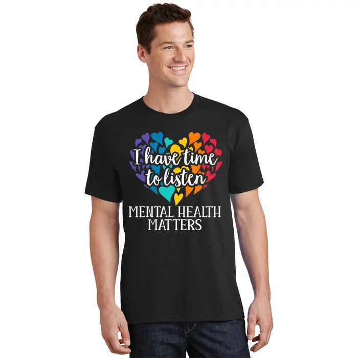 I Have Time To Listen Mental Health Awareness Matters T-Shirt