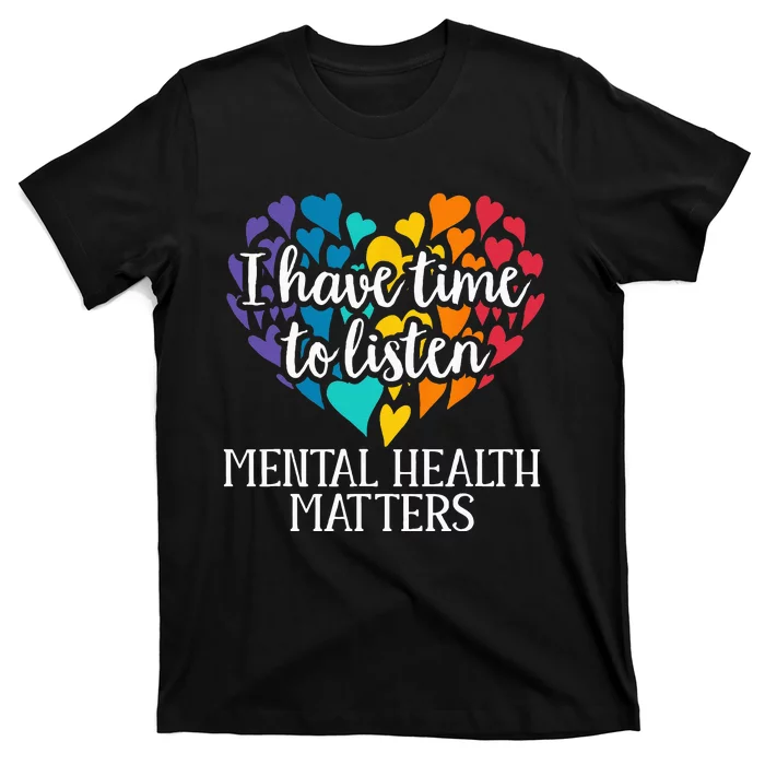 I Have Time To Listen Mental Health Awareness Matters T-Shirt