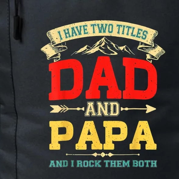 I Have Two Titles Dad And Papa Funny Fathers Day Dad Papa Daily Commute Backpack