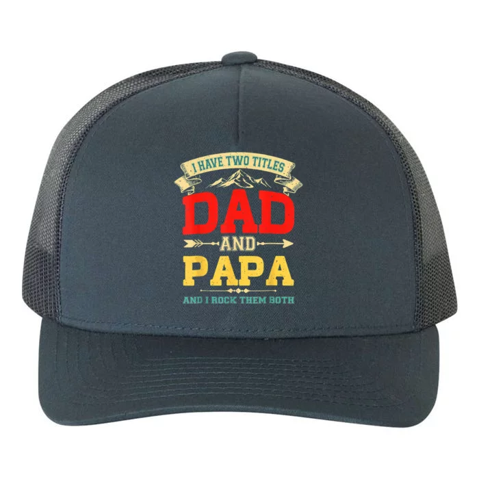 I Have Two Titles Dad And Papa Funny Fathers Day Dad Papa Yupoong Adult 5-Panel Trucker Hat