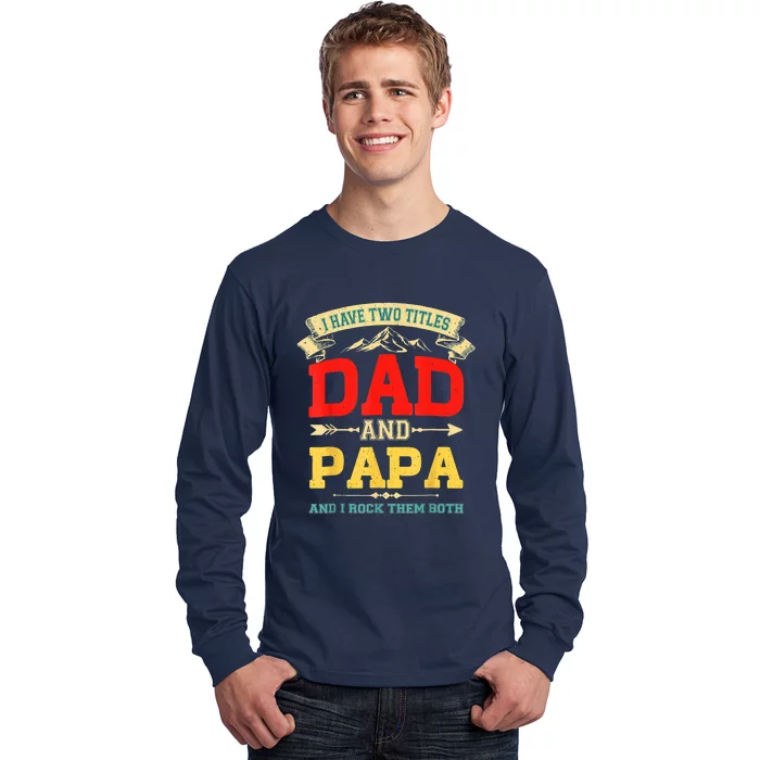 I Have Two Titles Dad And Papa Funny Fathers Day Dad Papa Long Sleeve Shirt