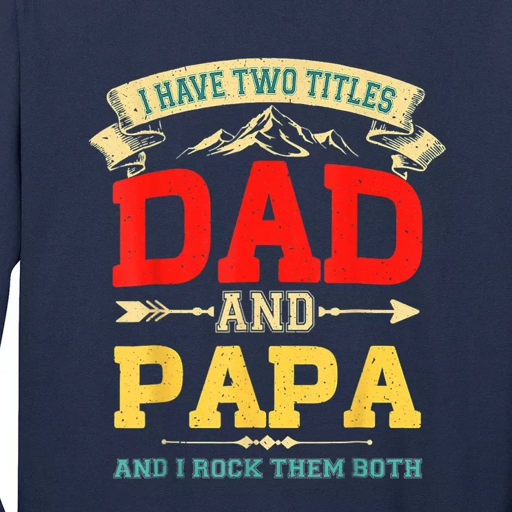 I Have Two Titles Dad And Papa Funny Fathers Day Dad Papa Long Sleeve Shirt