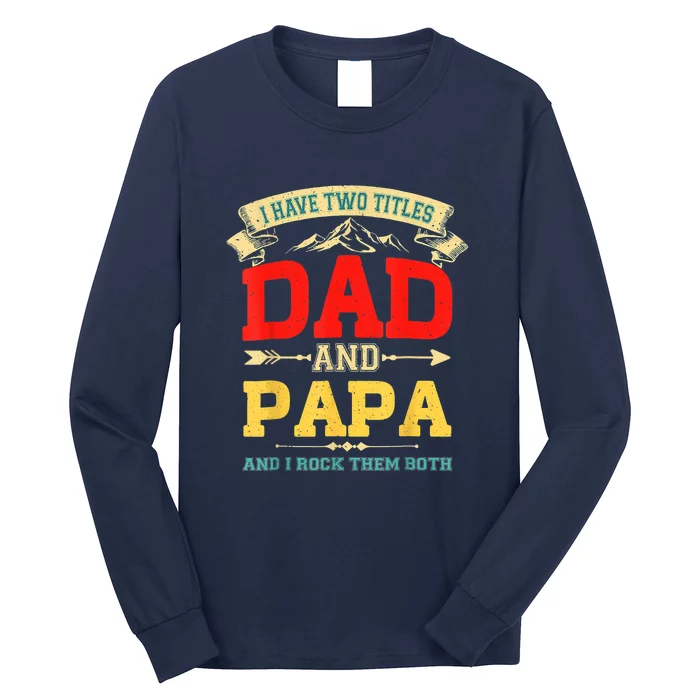 I Have Two Titles Dad And Papa Funny Fathers Day Dad Papa Long Sleeve Shirt