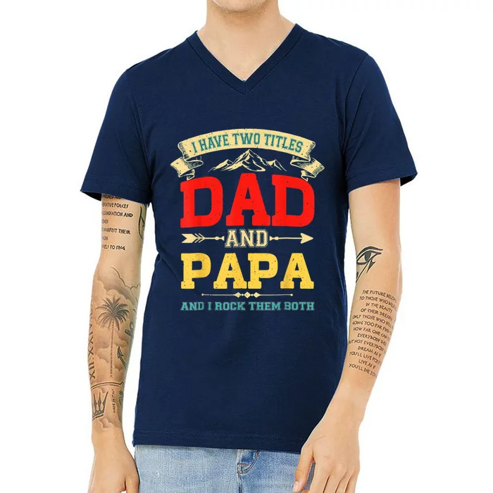 I Have Two Titles Dad And Papa Funny Fathers Day Dad Papa V-Neck T-Shirt