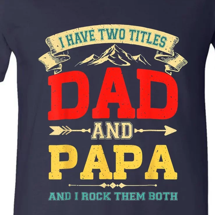 I Have Two Titles Dad And Papa Funny Fathers Day Dad Papa V-Neck T-Shirt