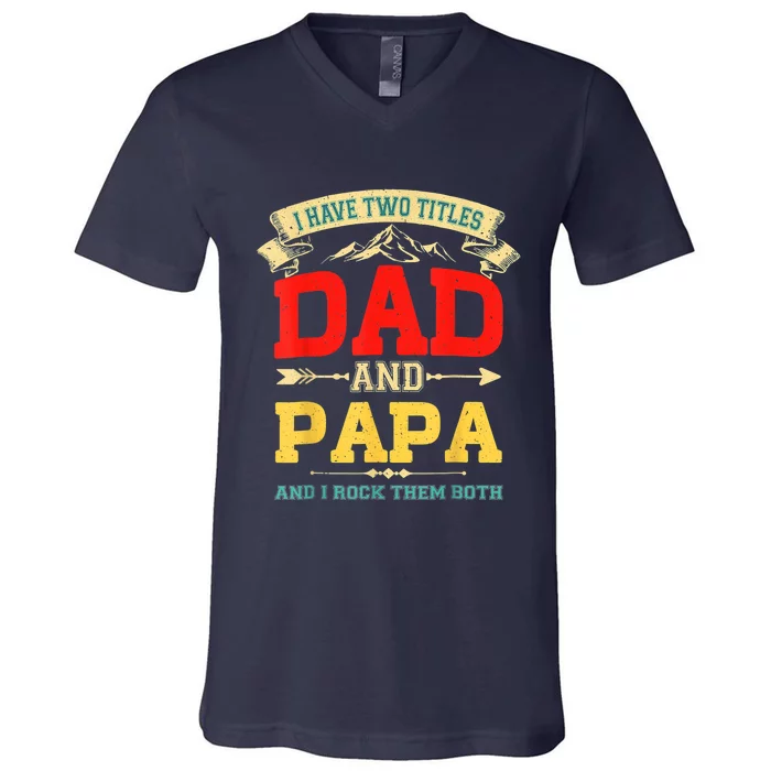 I Have Two Titles Dad And Papa Funny Fathers Day Dad Papa V-Neck T-Shirt