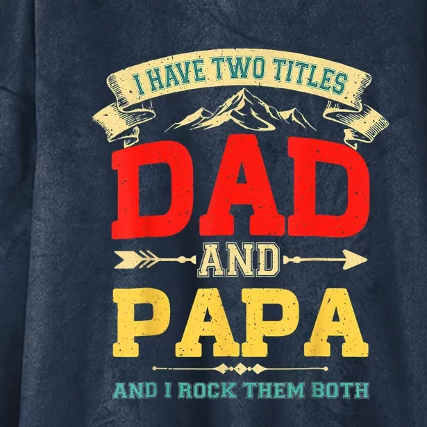 I Have Two Titles Dad And Papa Funny Fathers Day Dad Papa Hooded Wearable Blanket