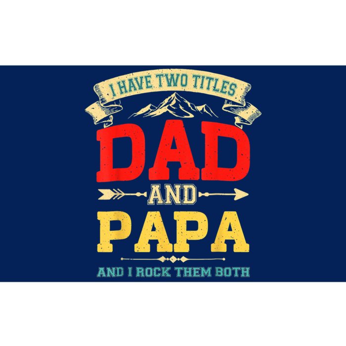 I Have Two Titles Dad And Papa Funny Fathers Day Dad Papa Bumper Sticker