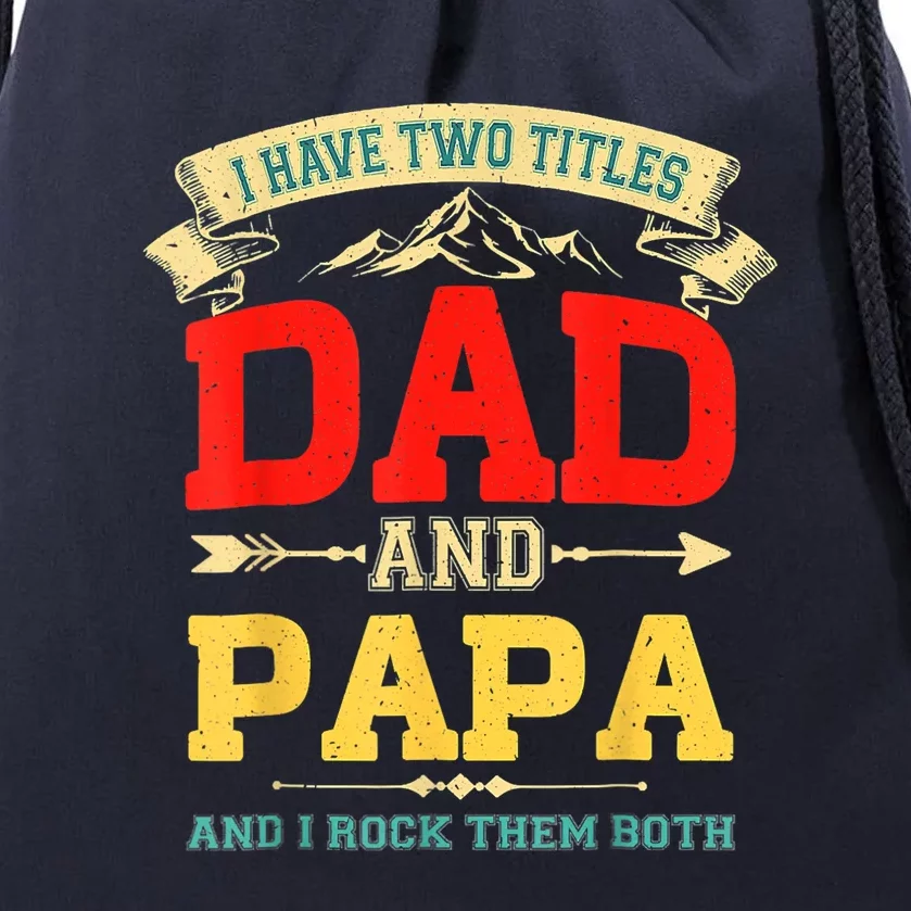 I Have Two Titles Dad And Papa Funny Fathers Day Dad Papa Drawstring Bag