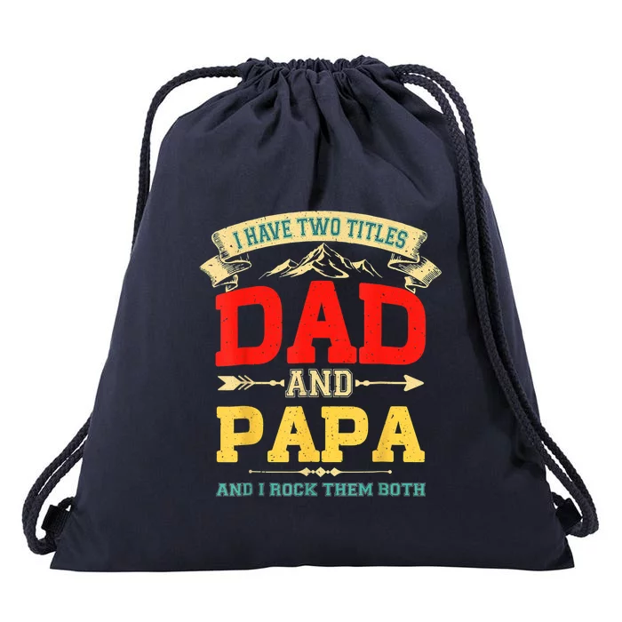 I Have Two Titles Dad And Papa Funny Fathers Day Dad Papa Drawstring Bag