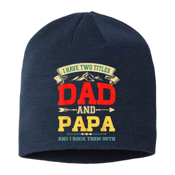 I Have Two Titles Dad And Papa Funny Fathers Day Dad Papa 8 1/2in Sustainable Knit Beanie