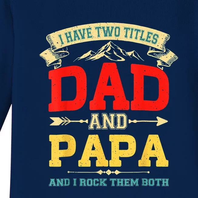 I Have Two Titles Dad And Papa Funny Fathers Day Dad Papa Baby Long Sleeve Bodysuit