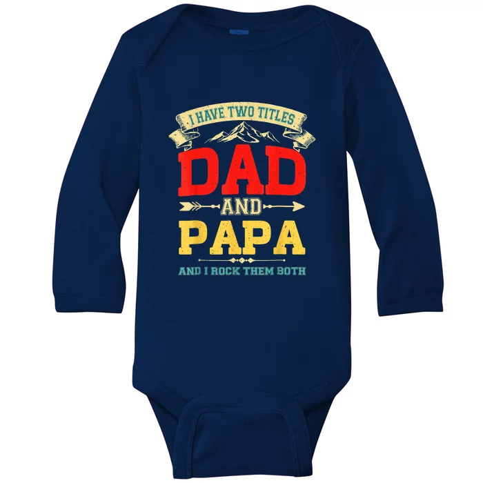 I Have Two Titles Dad And Papa Funny Fathers Day Dad Papa Baby Long Sleeve Bodysuit