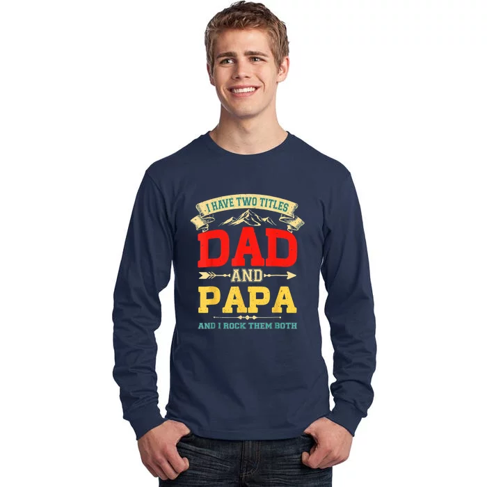 I Have Two Titles Dad And Papa Funny Fathers Day Dad Papa Tall Long Sleeve T-Shirt