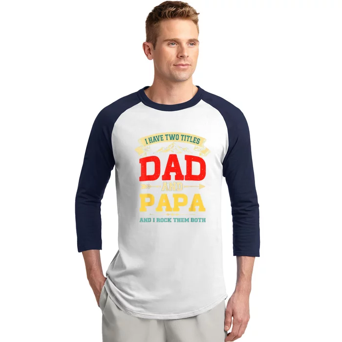 I Have Two Titles Dad And Papa Funny Fathers Day Dad Papa Baseball Sleeve Shirt