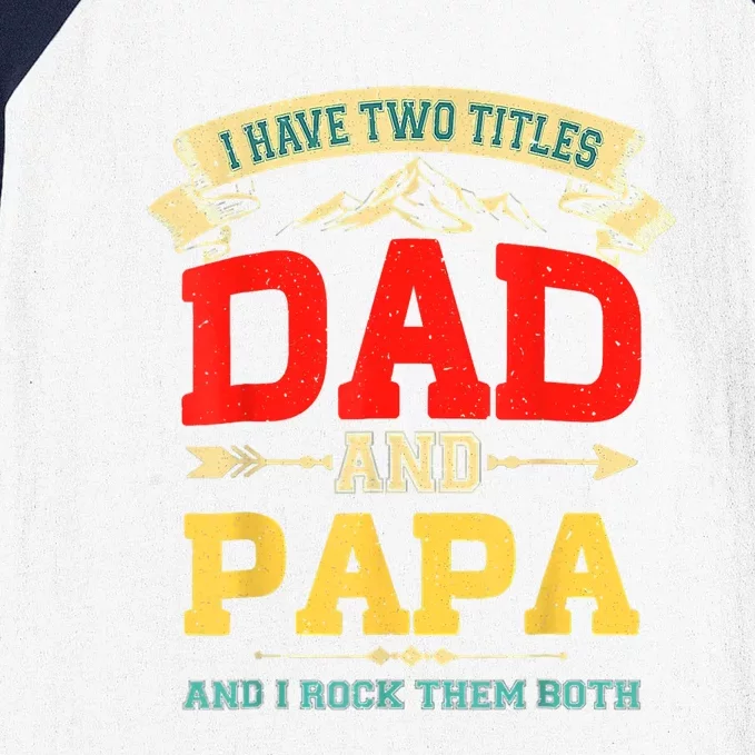 I Have Two Titles Dad And Papa Funny Fathers Day Dad Papa Baseball Sleeve Shirt