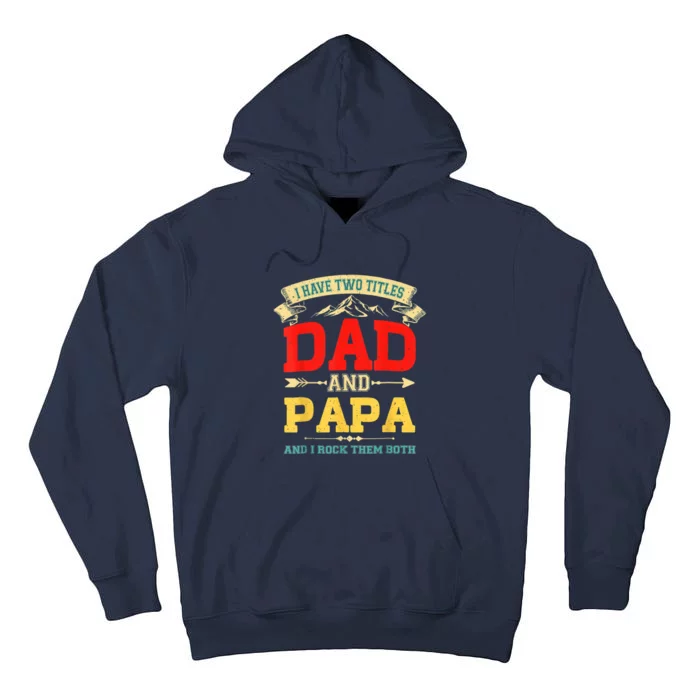 I Have Two Titles Dad And Papa Funny Fathers Day Dad Papa Tall Hoodie