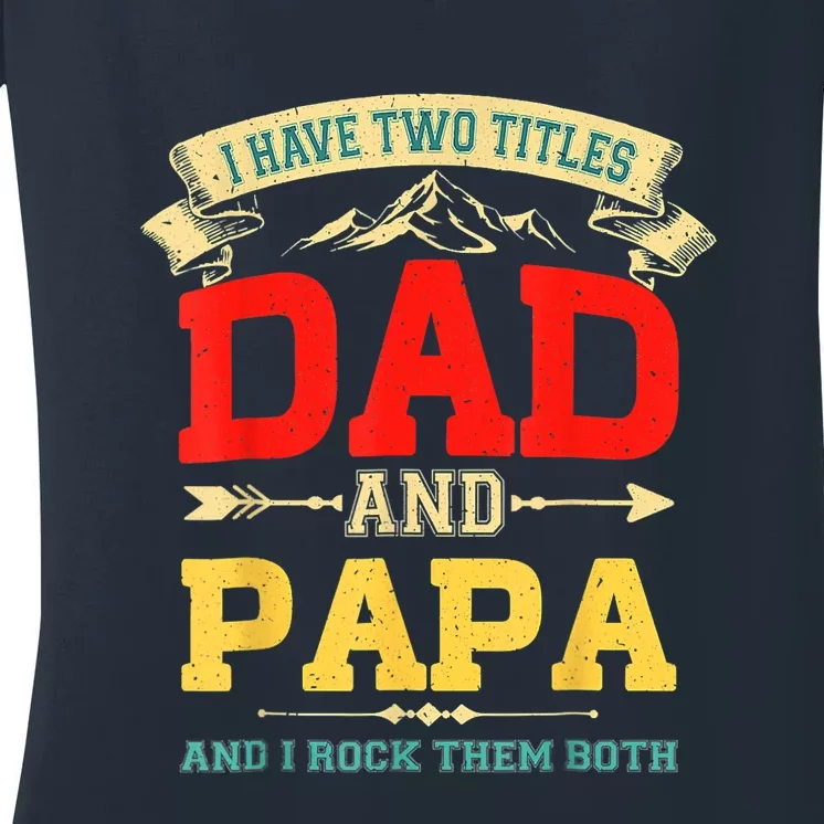 I Have Two Titles Dad And Papa Funny Fathers Day Dad Papa Women's V-Neck T-Shirt