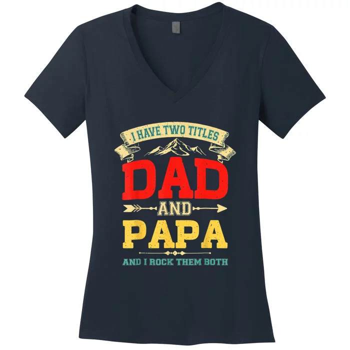 I Have Two Titles Dad And Papa Funny Fathers Day Dad Papa Women's V-Neck T-Shirt