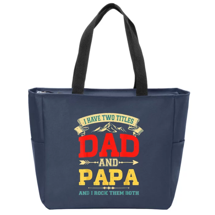 I Have Two Titles Dad And Papa Funny Fathers Day Dad Papa Zip Tote Bag