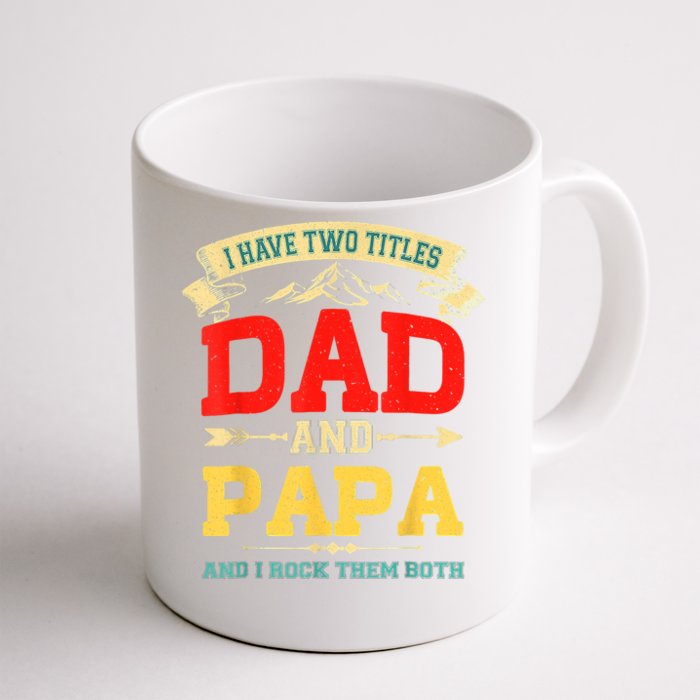 I Have Two Titles Dad And Papa Funny Fathers Day Dad Papa Front & Back Coffee Mug