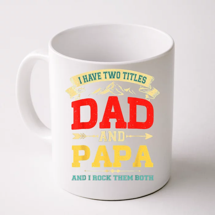 I Have Two Titles Dad And Papa Funny Fathers Day Dad Papa Front & Back Coffee Mug