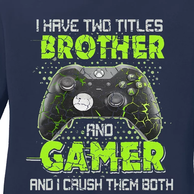 I Have Two Titles Brother And Gamer Gaming Funny Ladies Long Sleeve Shirt