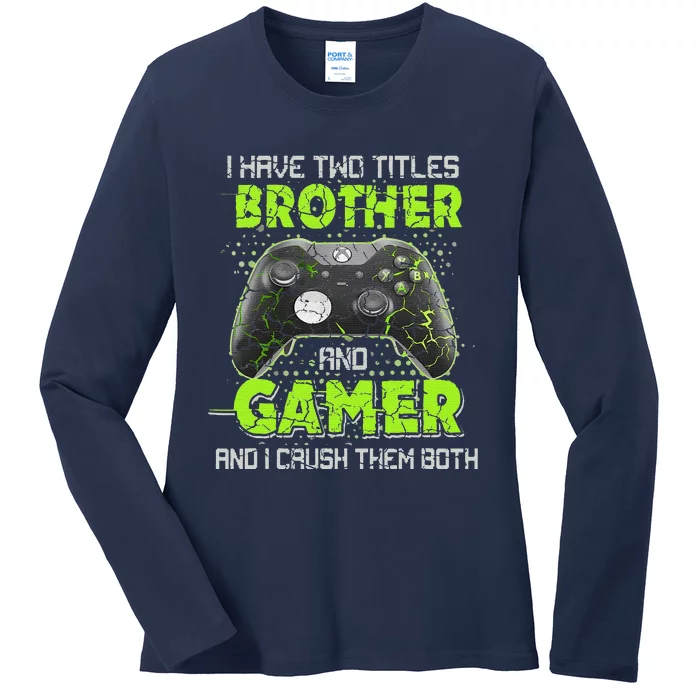 I Have Two Titles Brother And Gamer Gaming Funny Ladies Long Sleeve Shirt