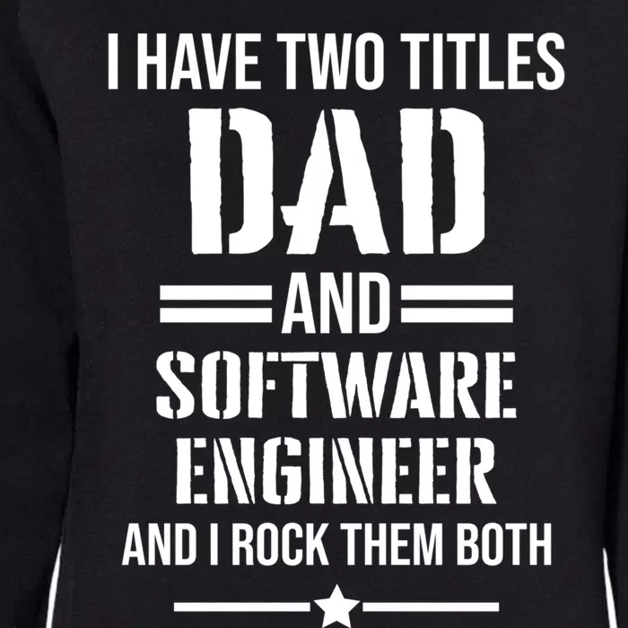 I Have Two Titles Dad And Software Engineer Funny Father Gift Womens California Wash Sweatshirt