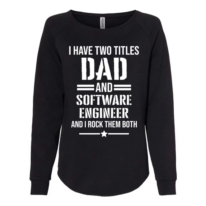 I Have Two Titles Dad And Software Engineer Funny Father Gift Womens California Wash Sweatshirt