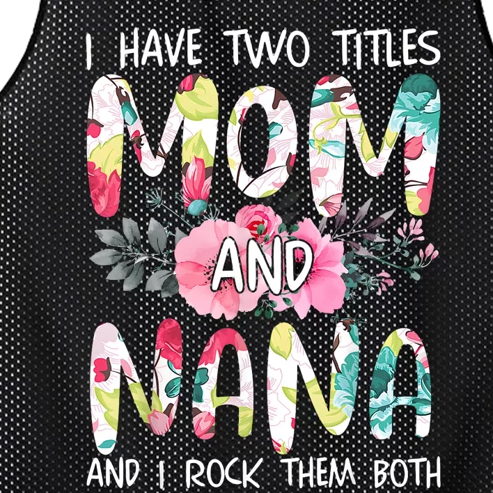 I Have Two Titles Mom And Nana Women Floral Grandma MotherS Day Mesh Reversible Basketball Jersey Tank