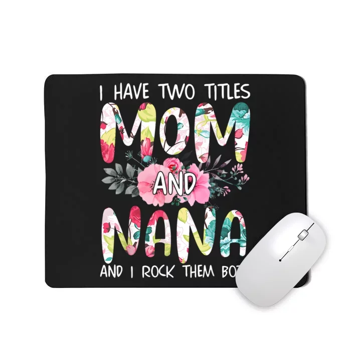 I Have Two Titles Mom And Nana Women Floral Grandma MotherS Day Mousepad