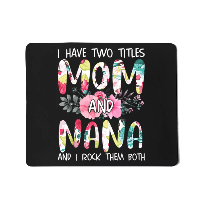 I Have Two Titles Mom And Nana Women Floral Grandma MotherS Day Mousepad