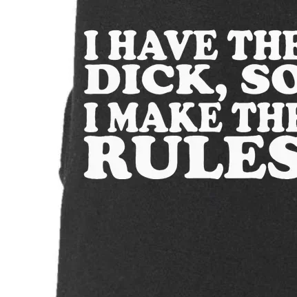 I Have The Dick So I Make The Rules Doggie 3-End Fleece Hoodie