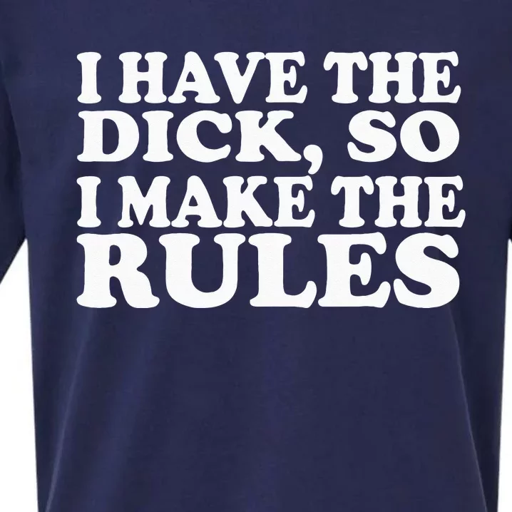 I Have The Dick So I Make The Rules Sueded Cloud Jersey T-Shirt