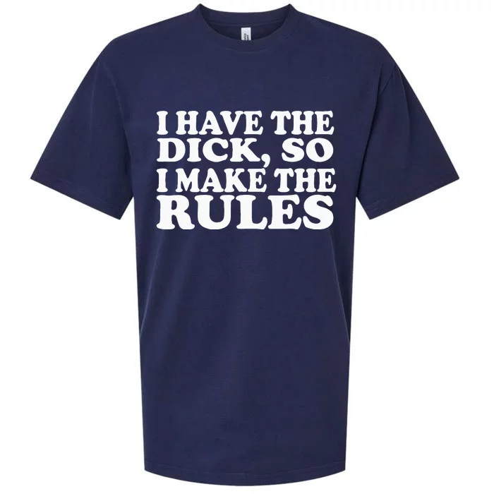 I Have The Dick So I Make The Rules Sueded Cloud Jersey T-Shirt