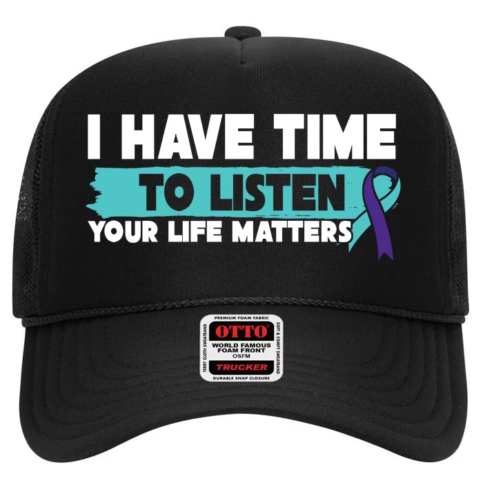 I Have Time Your Life Matters Suicide Awareness High Crown Mesh Trucker Hat